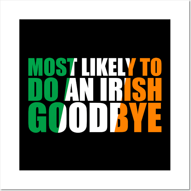 Most Likely To Do An Irish Goodbye Wall Art by GreenCraft